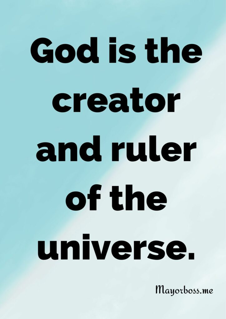 God is the creator and ruler of the universe.