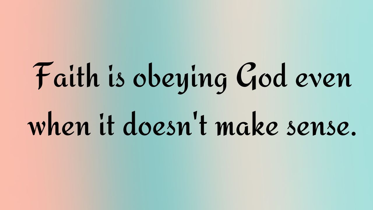 Faith is obeying God: Reasons To Have Faith In God