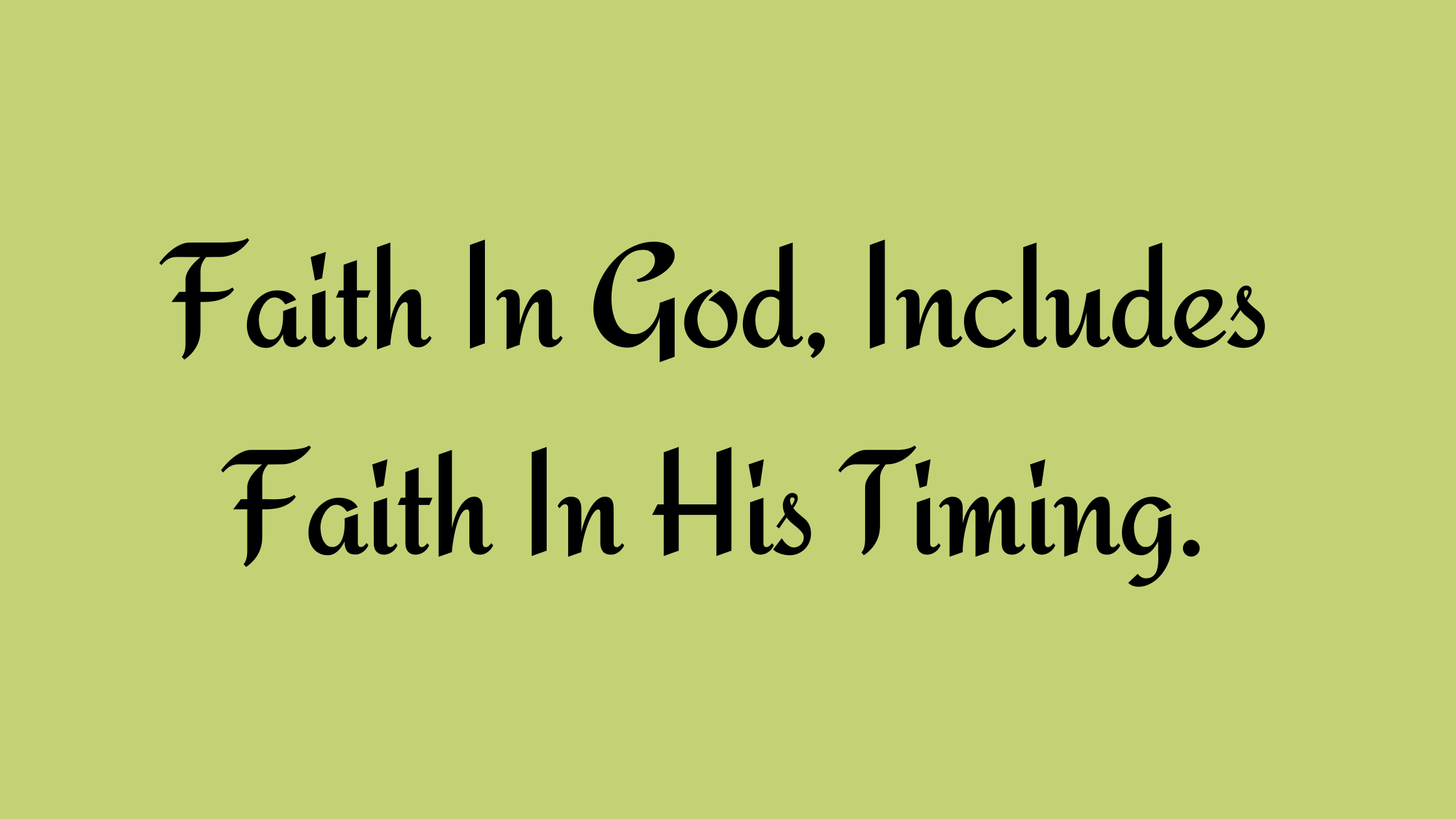 Faith In God, Includes Faith In His Timing