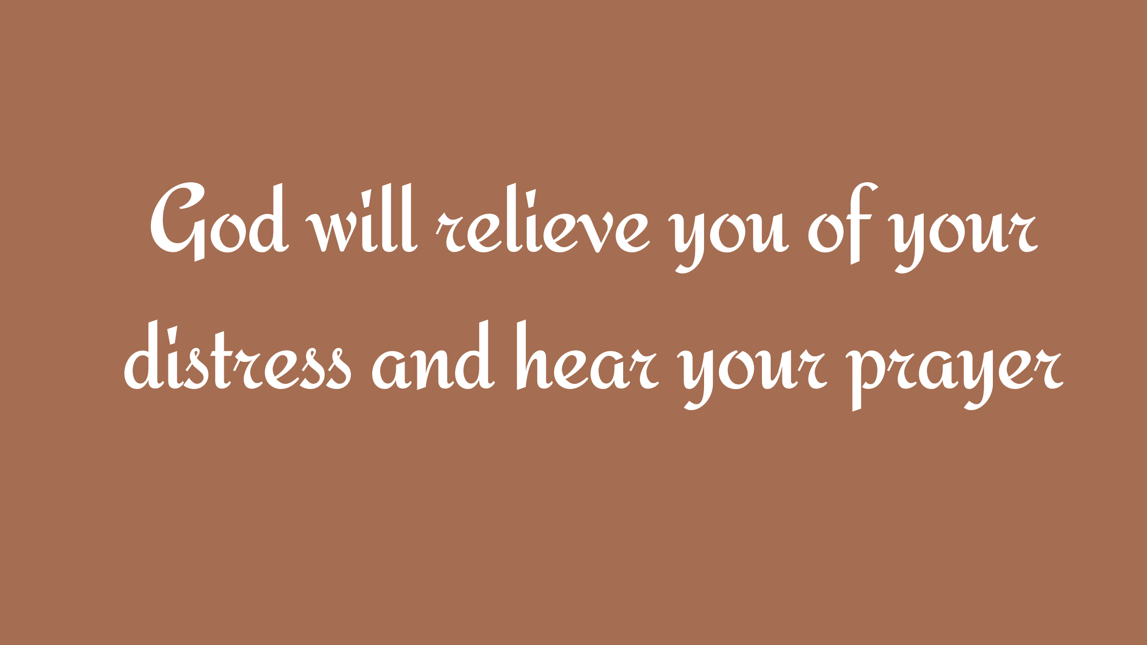 God Will Relieve You Of Your Distress And Hear Your Prayer